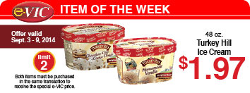 e-VIC Item of the Week - 48 oz. Turkey Hill Ice Cream:  e-VIC Member Price – $1.97 - Limit 2.