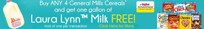 Buy 4 Big G cereals (excludes Single Serve Cups) and receive Free Gallon of Laura Lynn Milk